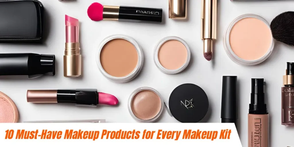 10 must have makeup products for every makeup kit